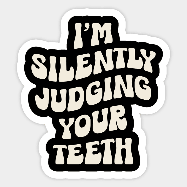 I'm Silently Judging Your Teeth: Funny Dentist Sticker by valiantbrotha